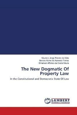 The New Dogmatic Of Property Law - Mauricio Jorge Pereira Da Mota,Marcos Alcino de Azevedo Torres,Emerson Affonso Da Costa Moura - cover