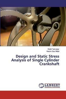 Design and Static Stress Analysis of Single Cylinder Crankshaft - Rohit Tamrakar,Narain Das Mittal - cover