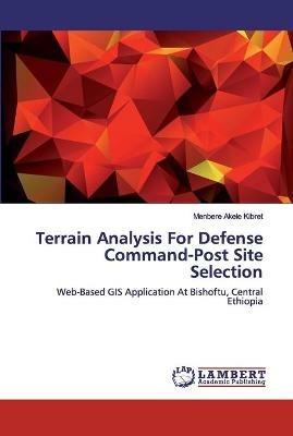 Terrain Analysis For Defense Command-Post Site Selection - Menbere Akele Kibret - cover