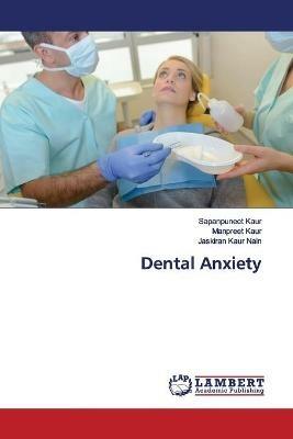 Dental Anxiety - Sapanpuneet Kaur,Manpreet Kaur,Jaskiran Kaur Nain - cover