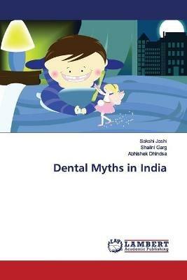 Dental Myths in India - Sakshi Joshi,Shalini Garg,Abhishek Dhindsa - cover