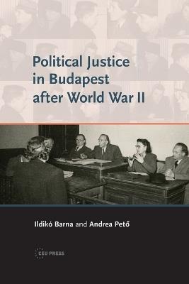 Political Justice in Budapest After World War II - Andrea Peto,Ildikó Barna - cover