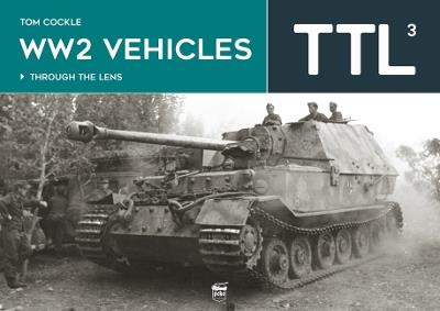 WW2 Vehicles: Through the Lens Volume 3 - Tom Cockle - cover