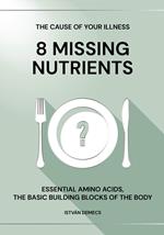 THE CAUSE OF YOUR ILLNESS: 8 MISSING NUTRIENTS