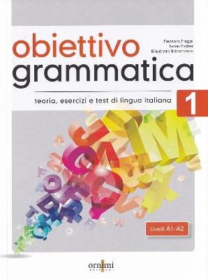 Obiettivo Grammatica. Vol. 1: Teoria, esercizi e test di lingua italiana (A1-A2). - Eleonora Fragai,Ivana Fratter,Elisabetta Jafrancesco - copertina