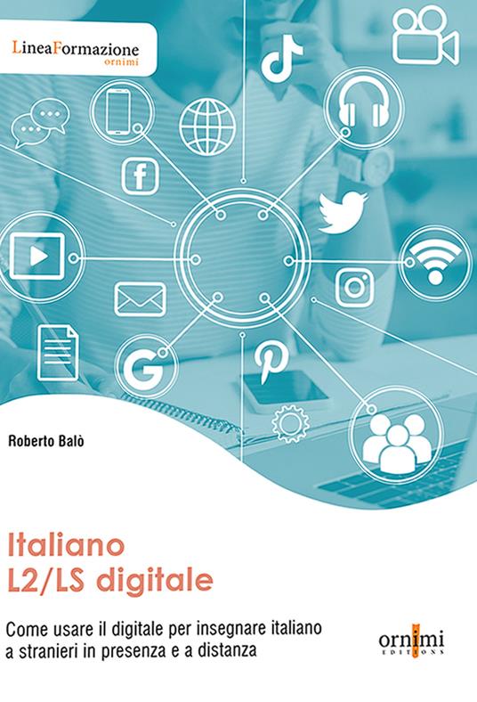 Italiano L2/LS digitale. Come usare il digitale per insegnare italiano a stranieri in presenza e a distanza - Roberto Balò - copertina