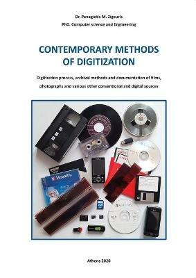 CONTEMPORARY METHODS OF DIGITIZATION - Digitization process, archival  methods and documentation of films, photographs and various other  conventional and digital sources - Panagiotis Zigouris - Libro in lingua  inglese - Panagiotis Zigouris - | IBS
