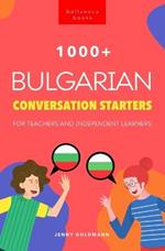 1000+ Bulgarian Conversation Starters for Teachers & Independent Learners: Improve your Bulgarian speaking and have more interesting conversations