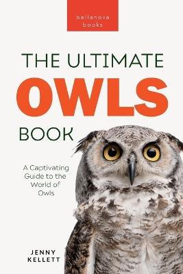 Owls The Ultimate Book: A Captivating Guide to the World of Owls - Jenny Kellett - cover