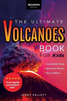 Volcanoes The Ultimate Book: Experience the Heat, Power, and Beauty of Volcanoes - Jenny Kellett - cover