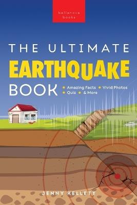 Earthquakes The Ultimate Book: Earthquakes Unearthed Facts, Photos, Quiz & More - Jenny Kellett - cover