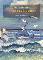 La goccia preziosa. Tra i viali della poesia. Versi liberi e Haiku