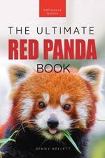 Red Pandas The Ultimate Book: 100+ Amazing Red Panda Facts, Photos, Quiz & More