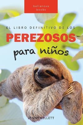 Perezosos El libro definitivo de los perezosos para ninos: Mas de 100 datos sobre los perezosos, fotos y mas - Jenny Kellett - cover