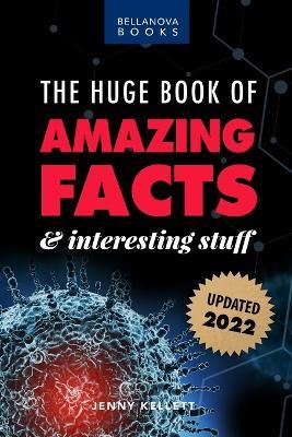The Huge Book of Amazing Facts and Interesting Stuff 2022: Mind-Blowing Trivia Facts on Science, Music, History + More for Curious Minds - Jenny Kellett - cover