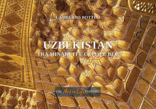 Uzbekistan. Tra minareti e cupole blu - Lamberto Bottini - copertina
