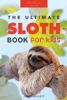 Sloths The Ultimate Sloth Book for Kids: 100+ Amazing Sloth Facts, Photos, Quiz + More - Jenny Kellett - cover