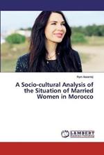 A Socio-cultural Analysis of the Situation of Married Women in Morocco