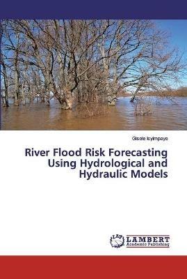 River Flood Risk Forecasting Using Hydrological and Hydraulic Models - Gisele Icyimpaye - cover