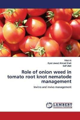 Role of onion weed in tomato root knot nematode management - Rifat Ali,Syed Jawad Ahmad Shah,Saif Ullah - cover