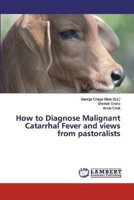 How to Diagnose Malignant Catarrhal Fever and views from pastoralists - Sheillah Orono,Annie Cook - cover