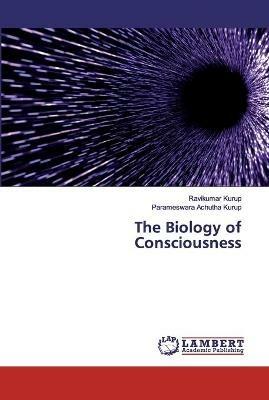 The Biology of Consciousness - Ravikumar Kurup,Parameswara Achutha Kurup - cover