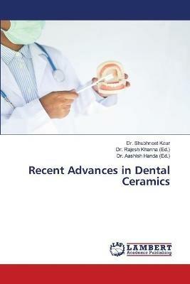 Recent Advances in Dental Ceramics - Shubhneet Kaur - cover