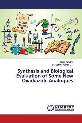 Synthesis and Biological Evaluation of Some New Oxadiazole Analogues - Vivek Kulkarni,Senthil Kumar G P - cover
