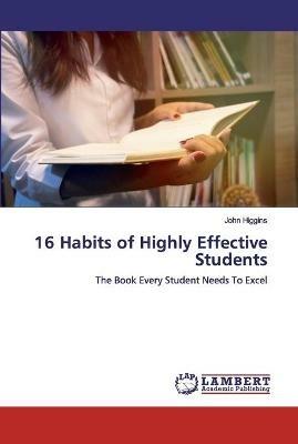 16 Habits of Highly Effective Students - John Higgins - cover