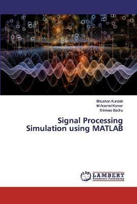 Signal Processing Simulation using MATLAB - Bhushan Kundeti,M Aravind Kumar,Srinivas Bachu - cover