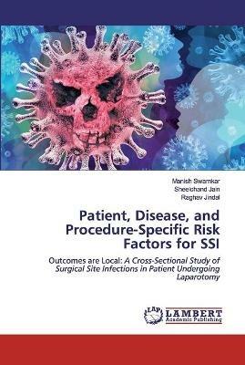 Patient, Disease, and Procedure-Specific Risk Factors for SSI - Manish Swarnkar,Sheelchand Jain,Raghav Jindal - cover