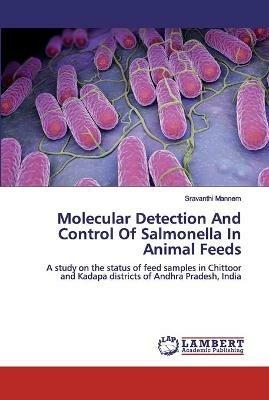 Molecular Detection And Control Of Salmonella In Animal Feeds - Sravanthi Mannem - cover