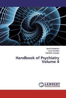 Handbook of Psychiatry Volume 4 - Javad Nurbakhsh,Levon Davidian,Hamideh Jahangiri - cover