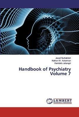 Handbook of Psychiatry Volume 7 - Javad Nurbakhsh,Nathan W Ackerman,Hamideh Jahangiri - cover