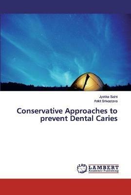 Conservative Approaches to prevent Dental Caries - Jyotika Saini,Ankit Srivastava - cover