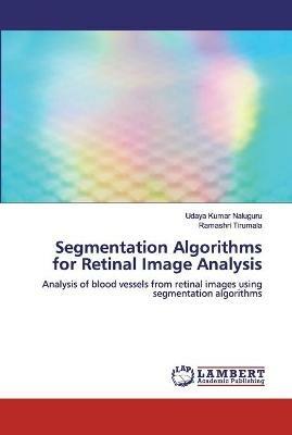 Segmentation Algorithms for Retinal Image Analysis - Udaya Kumar Naluguru,Ramashri Tirumala - cover