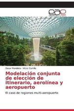 Modelacion conjunta de eleccion de itinerario, aerolinea y aeropuerto