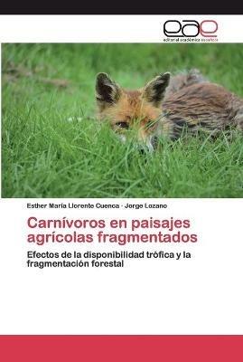 Carnivoros en paisajes agricolas fragmentados - Esther Maria Llorente Cuenca,Jorge Lozano - cover