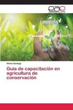 Guia de capacitacion en agricultura de conservacion