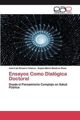 Ensayos Como Dialogica Doctoral - Jose Luis Romero Polanco,Angela Maria Bandres Rivas - cover
