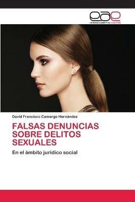 Falsas Denuncias Sobre Delitos Sexuales - David Francisco Camargo Hernandez  - Libro in lingua inglese - Editorial Academica Espanola - | IBS