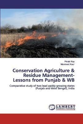 Conservation Agriculture & Residue Management-Lessons from Punjab & WB - Pinaki Roy,Manmeet Kaur - cover