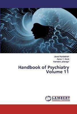 Handbook of Psychiatry Volume 11 - Javad Nurbakhsh,Aaron T Beck,Hamideh Jahangiri - cover