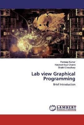 Lab view Graphical Programming - Pardeep Kumar,Harpreet Kaur Channi,Shalini Choudhary - cover