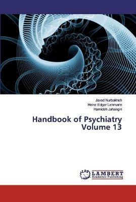 Handbook of Psychiatry Volume 13 - Javad Nurbakhsh,Heinz Edgar Lehmann,Hamideh Jahangiri - cover