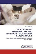 In Vitro Plant Regenaration and Protoplast Isolation in Glycine Max. L