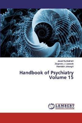 Handbook of Psychiatry Volume 15 - Javad Nurbakhsh,Zbigniew J Lipowski,Hamideh Jahangiri - cover