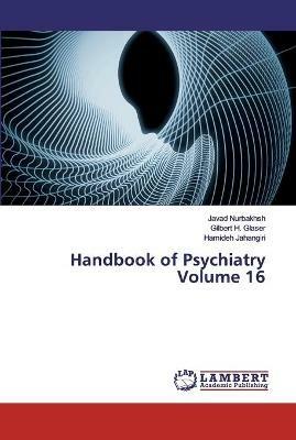 Handbook of Psychiatry Volume 16 - Javad Nurbakhsh,Gilbert H Glaser,Hamideh Jahangiri - cover