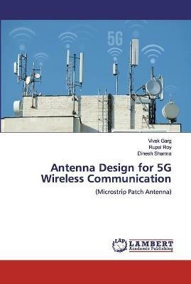 Antenna Design for 5G Wireless Communication - Vivek Garg,Rupal Roy,Dinesh Sharma - cover