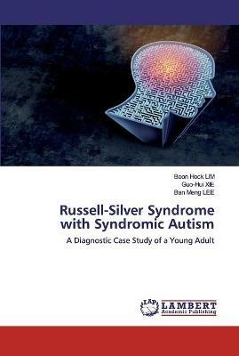 Russell-Silver Syndrome with Syndromic Autism - Boon Hock Lim,Guo-Hui Xie,Ban Meng Lee - cover